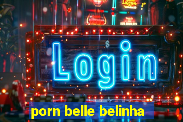 porn belle belinha